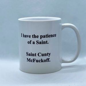 Novelty Mug "I have the patience of a Saint. Saint C$nty McF$ckoff."